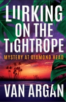 Lurking on the Tightrope: Mystery at Diamond Head 1393398391 Book Cover