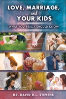 LOVE, MARRIAGE, and YOUR KIDS: What you really should know 164376604X Book Cover