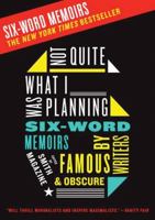 Not Quite What I Was Planning: Six-Word Memoirs by Writers Famous and Obscure 0061713716 Book Cover