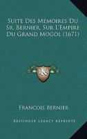 Suite Des Memoires Du Sr. Bernier, Sur L'Empire Du Grand Mogol (1671) 1166053660 Book Cover