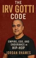 The Irv Gotti Code: Empire, Ego, and Endurance in Hip-Hop B0F46S1RSJ Book Cover