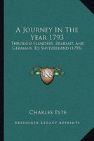 A Journey In The Year 1793: Through Flanders, Brabant, And Germany, To Switzerland 1165934264 Book Cover