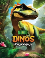 Mundo Dinos para colorir: Queridos pais e mães, bem-vindos a um universo lúdico onde seus filhos podem explorar a curiosidade sobre os dinossauros ... (Mundo de colorir) (Portuguese Edition) B0CT3J3WCK Book Cover