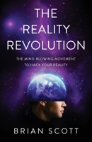 The Reality Revolution: The Mind-Blowing Movement to Hack Your Reality 154450618X Book Cover