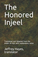 The Honored Injeel: Translated and Adapted from the Arabic Al-Injil, with explanatory notes B08HGZK6M1 Book Cover