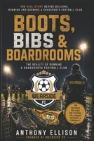 Boots, Bibs & Boardrooms: The Reality of Grassroots Football B0HFWJPQ2R Book Cover
