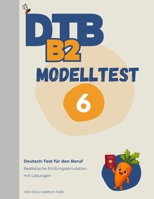 DTB B2 Prüfung: Modelltest 6: Komplette Prüfungssimulation mit Lösungen – Lesen, Hören, Schreiben, Sprechen (DTB B2 Training & Modelltests) (German Edition) B0H7P8P8D4 Book Cover
