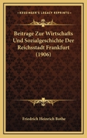 Beitr�ge Zur Wirtschafts-Und Sozialgeschichte Der Reichsstadt Frankfurt (Classic Reprint) 1161023216 Book Cover