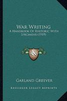 War Writing: A Handbook Of Rhetoric, With Specimens 1022418440 Book Cover