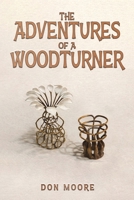 The Adventures of a Woodturner B0HDC7636H Book Cover