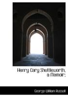 Henry Cary Shuttleworth, a Memoir; 1021418463 Book Cover