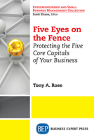 Five Eyes on the Fence: Protecting the Five Core Capitals of Your Business 1631570978 Book Cover