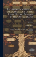 Preliminary Materials for a Genealogy of the Rider (Ryder) Families in the United States: Arranged According to the "Rider Trace" System of Presentation; Volume 2 1019353716 Book Cover