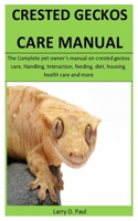Crested Geckos Care Manual: The Complete pet owner's manual on crested geckos care, Handling, Interaction, feeding, diet, housing, health care and more 1655472003 Book Cover