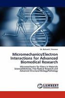 Micromechanics/Electron Interactions for Advanced Biomedical Research: Micromechanics for Fibers in Materials Science/Medicine, Free Radical Research and Advanced Structural Biology/Pathology 3844388567 Book Cover