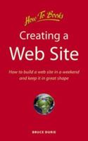 Creating a Web Site: How to Build a Web Site in a Weekend and Keep it in Good Shape (How to series) 1857036328 Book Cover