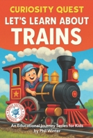 Curiosity Quest: Let's Learn About Trains B0FMK5JH64 Book Cover