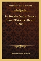Le Tonkin Ou La France Dans L'Extreme-Orient (1884) 027056411X Book Cover