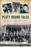 Plott Hound Tales: Legendary People  Places behind the Breed 1625858361 Book Cover