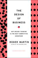 The Design of Business: Why Design Thinking is the Next Competitive Advantage 1422177807 Book Cover