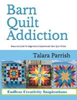 Barn Quilt Addiction: Resource Guide for Beginner to Experienced Barn Quilt Artists B08MT2QF93 Book Cover