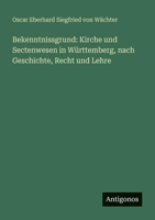 Bekenntnissgrund: Kirche und Sectenwesen in Württemberg, nach Geschichte, Recht und Lehre 338846989X Book Cover