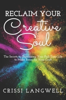 Reclaim Your Creative Soul: The secrets to organizing your full-time life to make room for your craft 0996771727 Book Cover