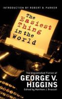 The Easiest Thing In the World: The Unpublished Fiction of George V. Higgins 0786714743 Book Cover