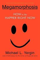 Megamorphosis: How to Be Happier Right Now 059548218X Book Cover