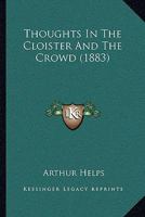 Thoughts in the Cloister and the Crowd: And Companions of My Solitude 1167184580 Book Cover