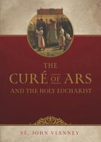 The Curé of Ars and the holy Eucharist 1505139341 Book Cover