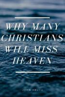 Why Many Christians Will Miss Heaven 1978360991 Book Cover