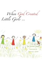 When God Created Little Girls... 1613795211 Book Cover