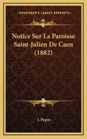 Notice Sur La Paroisse Saint-Julien De Caen (1882) 1286059348 Book Cover
