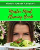 Master Meal Planning Book: 21 Weeks Food Planner /The Complete Best Guide to Planning Menu / Recipes / Groceries / Notes / 8 x 10 inch 1675989745 Book Cover