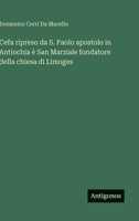 Cefa ripreso da S. Paolo apostolo in Antiochia è San Marziale fondatore della chiesa di Limoges (Italian Edition) 3563236747 Book Cover