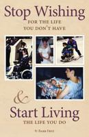 Stop Wishing for the Life You Dont Have & Start Living the Life You Do 0989358348 Book Cover