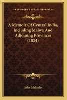 A Memoir Of Central India, Including Malwa And Adjoining Provinces 0548764212 Book Cover