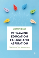 Reframing Education Failure and Aspiration: The Rise of the Meritocracy 1447374975 Book Cover