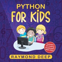 Python for Kids: The New Step-by-Step Parent-Friendly Programming Guide With Detailed Installation Instructions. To Stimulate Your Kid With Awesome Games, Activities And Coding Projects 1801254338 Book Cover