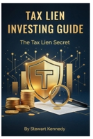 Tax Lien Investing Guide: The Tax Lien Secret B0FTLZ4D2B Book Cover
