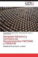 Desgaste Abrasivo y Corrosivo de Recubrimientos Tin/Tialn y Tin/Altin 3846576204 Book Cover