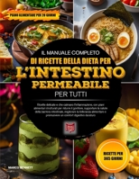 IL MANUALE COMPLETO DI RICETTE DELLA DIETA PER L’INTESTINO PERMEABILE PER TUTTI: Ricette delicate e che calmano l’infiammazione, con piani alimentari ... comfort digestivo duraturo (Italian Edition) B0H4HMH3J3 Book Cover