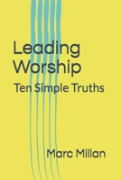 Leading Worship: Ten Simple Truths: A Practical guide for Worship Leaders 1074717481 Book Cover