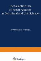 The Scientific Use of Factor Analysis in Behavioral and Life Sciences 0306309394 Book Cover