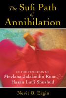 The Sufi Path of Annihilation: In the Tradition of Mevlana Jalaluddin Rumi and Hasan Lutfi Shushud 1620552744 Book Cover