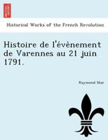 Histoire De L'Evenement De Varennes, Au 21 Juin 1791 (1843) 1249015650 Book Cover