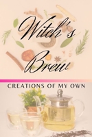 Witch's Brew: Creations Of My Own 1689029501 Book Cover
