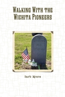 Walking with the Wichita Pioneers 1387998196 Book Cover