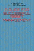 A Guide to Successful Asset Management: A systematic approach to the governance and realization of value from the things that you are responsible for, over their entire life cycle. 1729198821 Book Cover